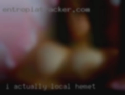 I actually local Hemet love all kinds of sex!
