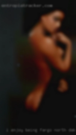 I ENJOY BEING Fargo, North Dakota NAKED WHEN NOT WORKING.
