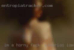 I'm a horny to fuck in Waterloo, Iowa brunette that loves sex.
