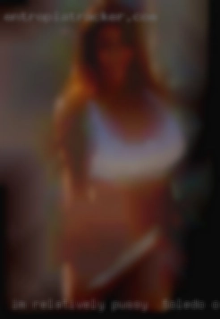 I'm relatively pussy in Toledo, OH shy in  person.