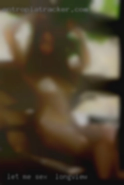 Let me know if you like what you see sex in Longview ;).